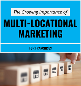 The Growing Importance of Multi-Locational Marketing for Franchises