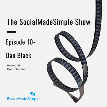 The SocialMadeSimple Show- Dan Black Ep. 10