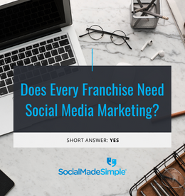 Does Every Franchise Need Social Media Marketing?