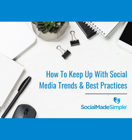 How To Keep Up With Social Media Trends & Best Practices