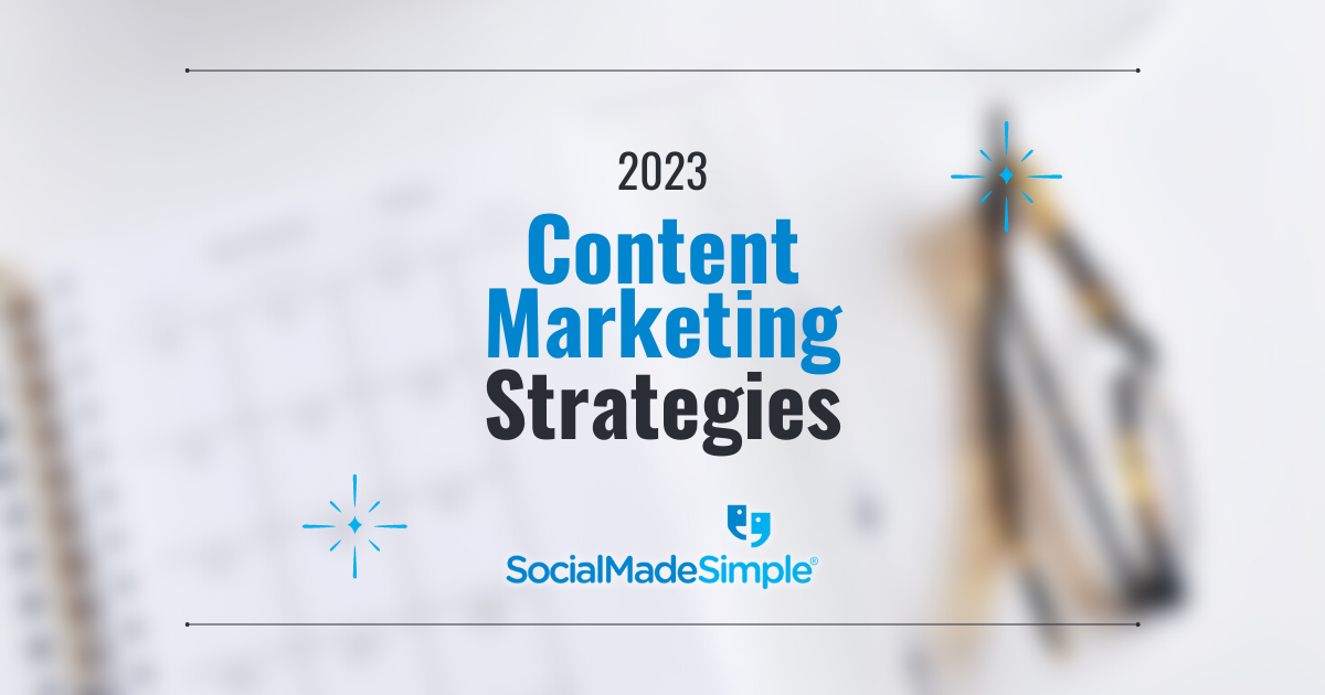 3 Content Marketing Strategies To Use In 2023 SocialMadeSimple