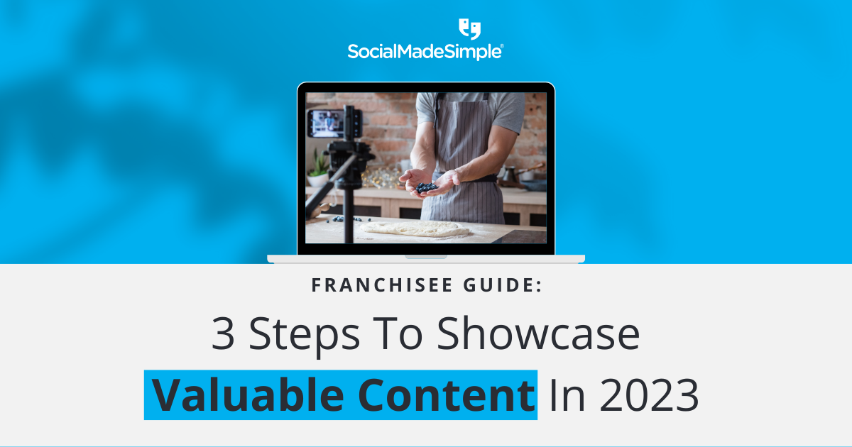 Franchisee Guide: 3 Steps To Showcase Valuable Content In 2023