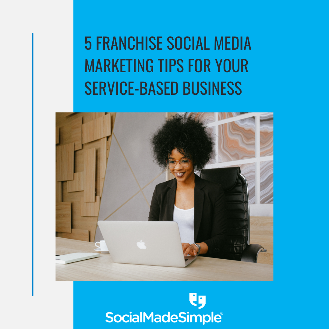 5 Franchise Social Media Marketing Tips For Your Service-Based Business