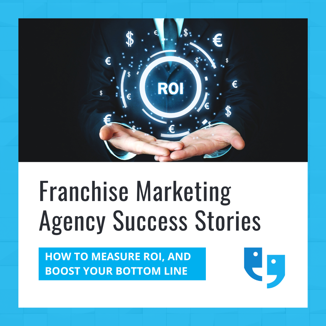 Franchise Marketing Agency Success Stories How to Measure ROI, and Boost Your Bottom Line