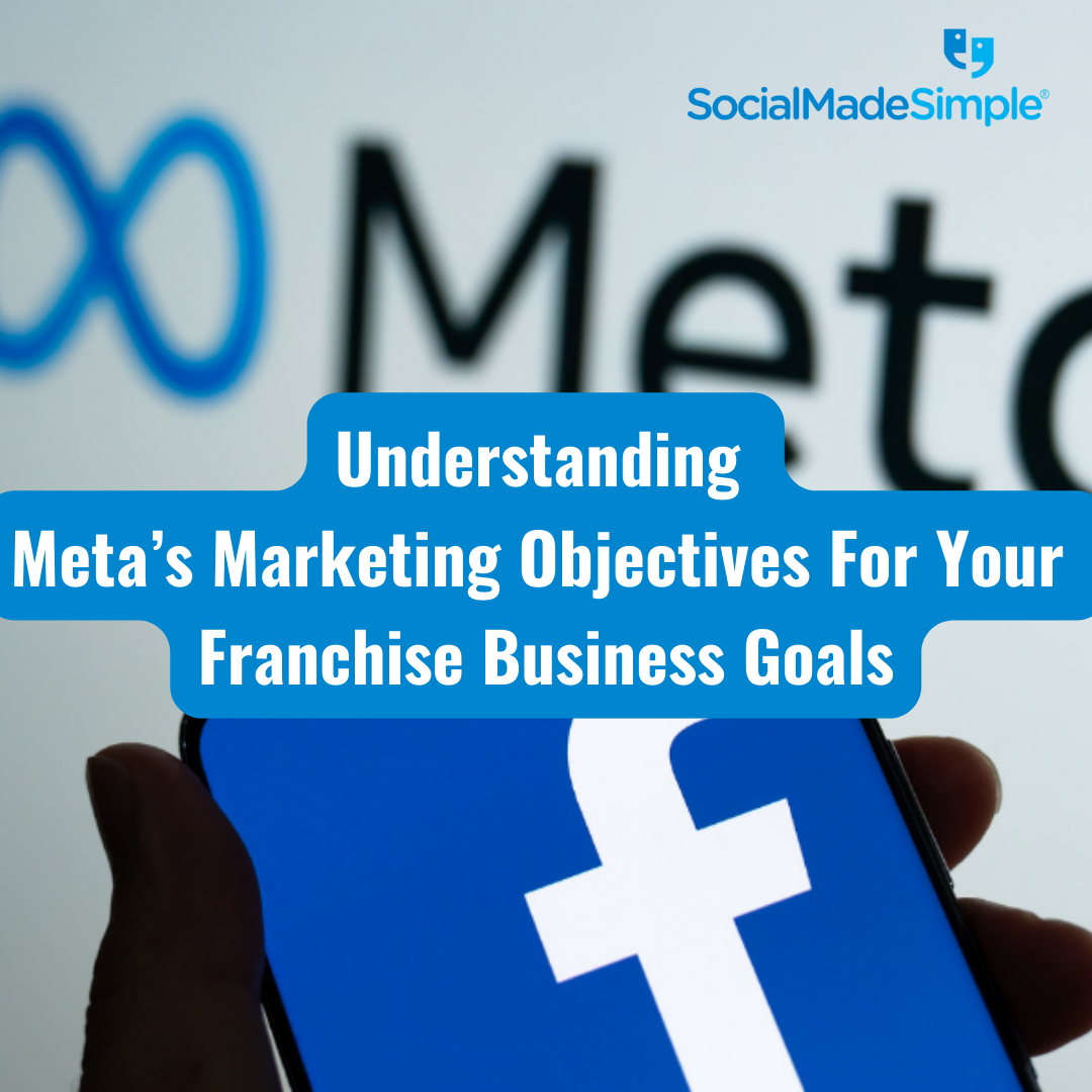 Understanding Meta’s Marketing Objectives for your Franchise Business Goals