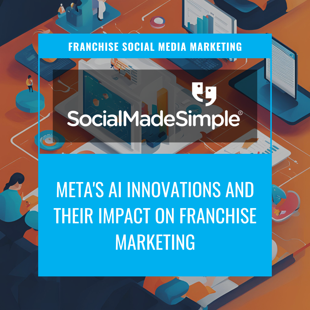 Analyzing Meta's AI Innovations and Their Impact on Franchise Marketing Analyzing Meta's AI Innovations and Their Impact on Franchise Marketing