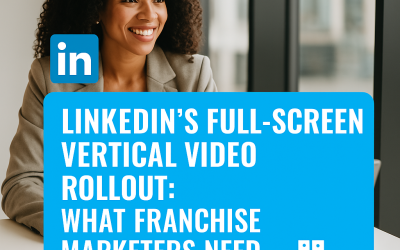 LinkedIn’s Full-Screen Vertical Video Rollout: What Franchise Marketers Need to Know