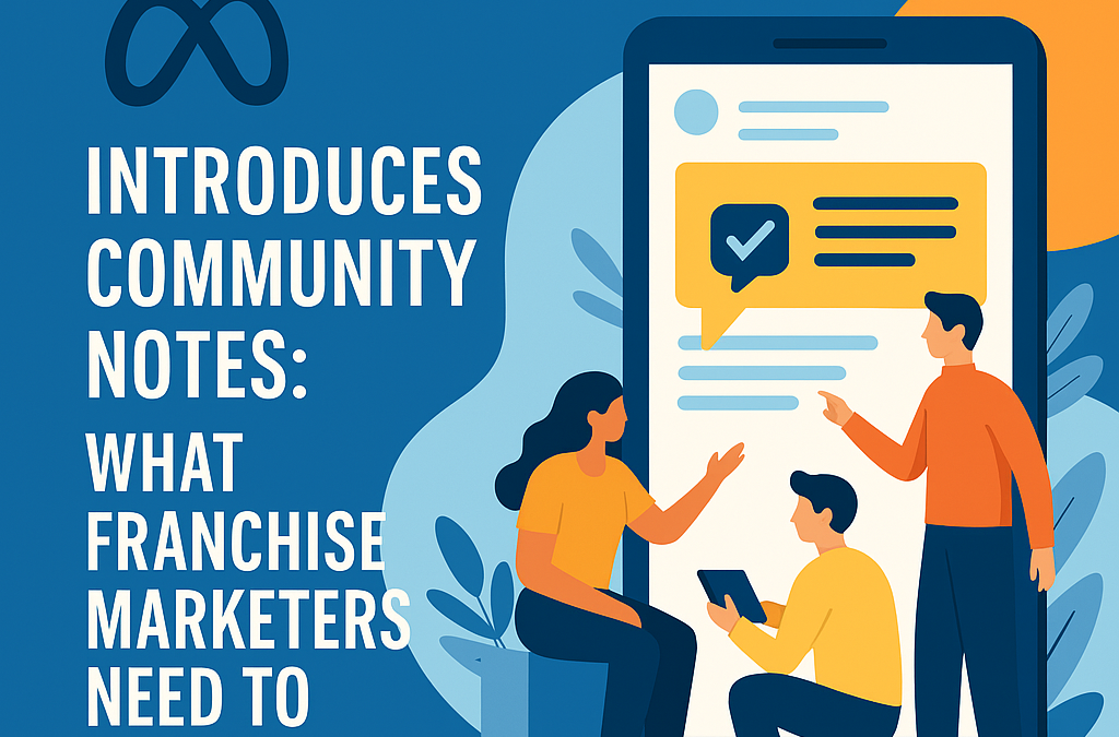 Meta Introduces Community Notes on Facebook, Instagram & Threads: What Franchise Marketers Need to Know