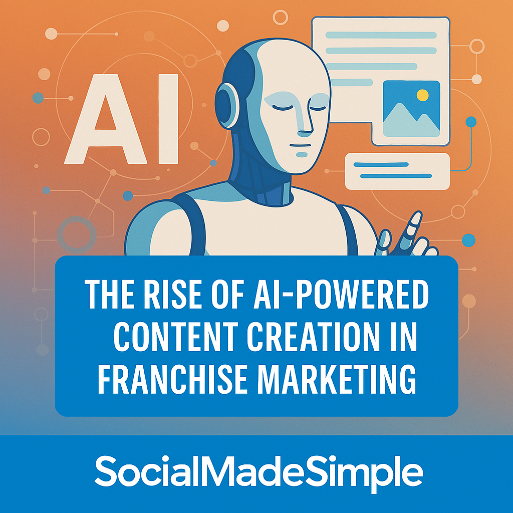 The Rise of AI-Powered Content Creation: What It Means for Franchise Social Media Marketing