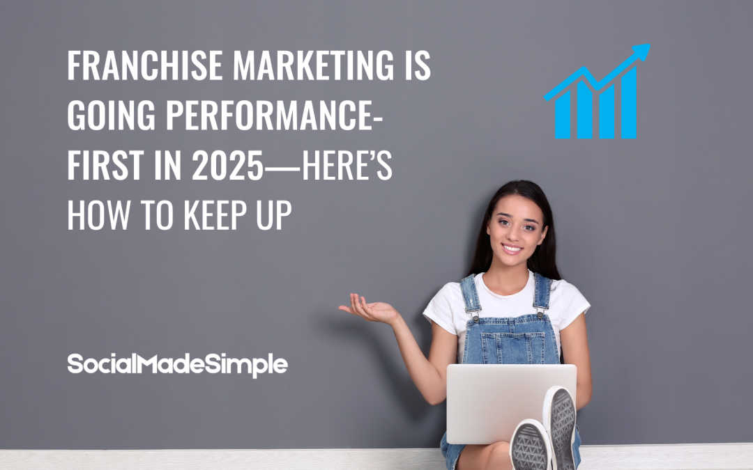 Franchise Marketing Is Going Performance-First in 2025—Here’s How to Keep Up