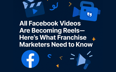 All Facebook Videos Are Now Reels: What Franchise Marketers Need to Know