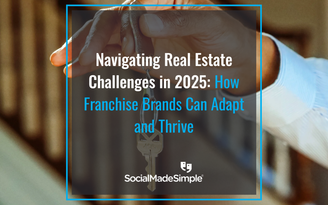 Navigating Real Estate Challenges in 2025: How Franchise Brands Can Adapt and Thrive