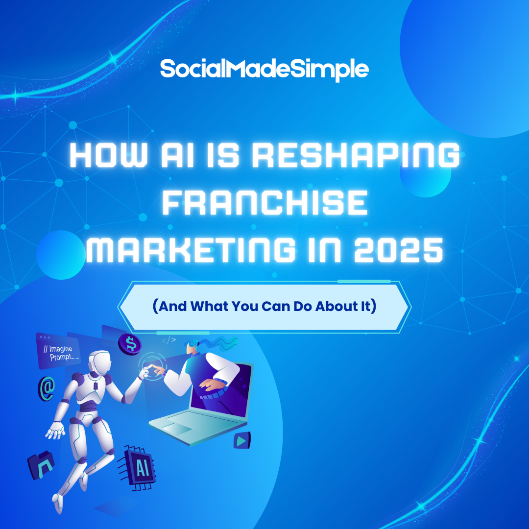 How AI is Reshaping Franchise Marketing in 2025 (And What You Can Do About It) How AI is Reshaping Franchise Marketing in 2025 (And What You Can Do About It)